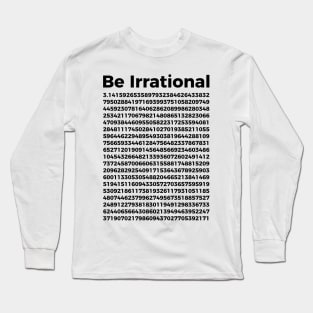 Pi Day T-Shirt | Pi Tee | Math Nerd Geek | Be Irrational Long Sleeve T-Shirt